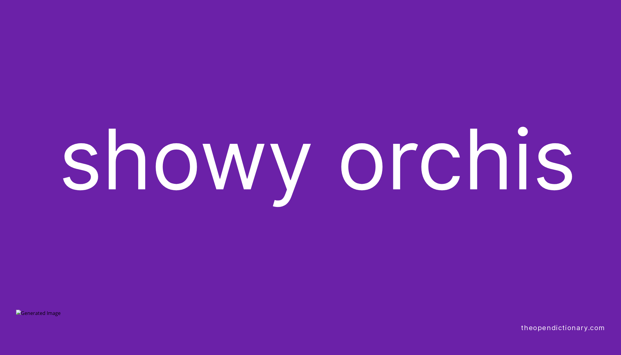 Showy orchis Meaning of Showy orchis Definition of Showy orchis Example of Showy orchis